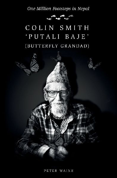 One Million Footsteps in Nepal: Colin Smith Putali Baje (Butterfly Grandad)