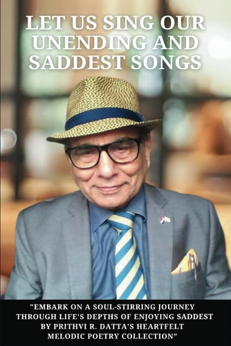 Let Us Sing Our Unending And Saddest Songs Revised Edition By Prithvi Datta