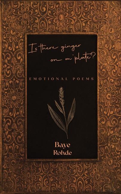 IS THERE GINGER ON M PLATE?: EMOTIONAL POEMS