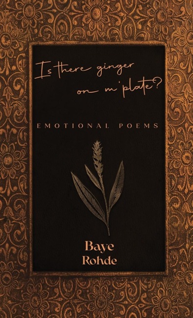 IS THERE GINGER ON M PLATE?: EMOTIONAL POEMS