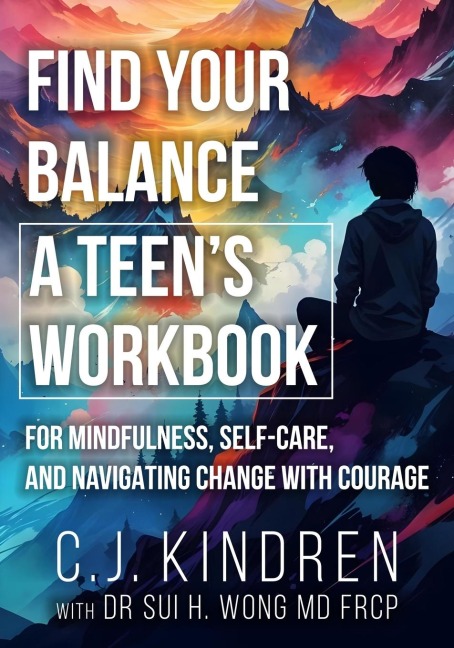 Find Your Balance: A Teens Workbook for Mindfulness, Self-Care, and Navigating Change with Courage