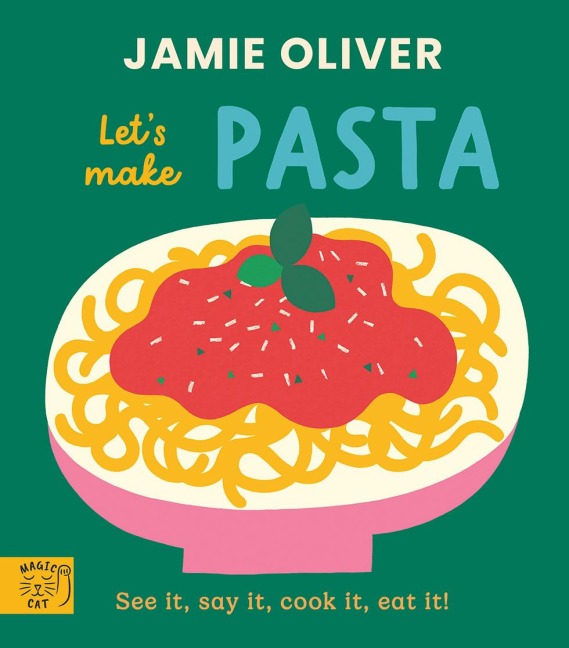 Jamie Oliver: Lets Make Pasta: See it, say it, cook it, eat it!