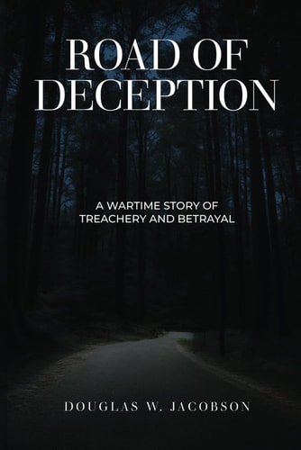 Road of Deception A Wartime Story of Treachery and Betrayal