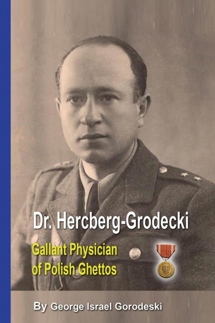 DR. HERCBERG-GRODECKI: GALLANT PHYSICIAN OF POLISH GHETTOS
