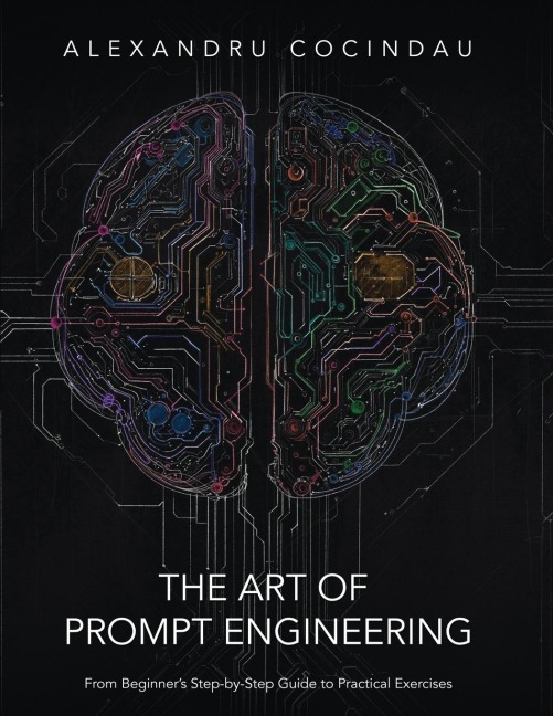 The Art of Prompt Engineering: From Beginner's Step-by-Step Guide to Practical Exercises