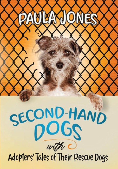 Second-Hand Dogs: Adopters Stories of Their Special Rescue Dogs
