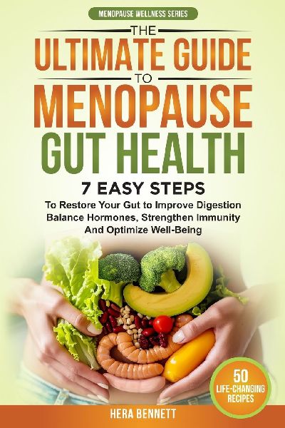 The Ultimate Guide to Menopause Gut Health: 7 Easy Steps to Restore Your Gut to Improve Digestion, Balance Hormones, Strengthen Immunity and Optimize Well-Being