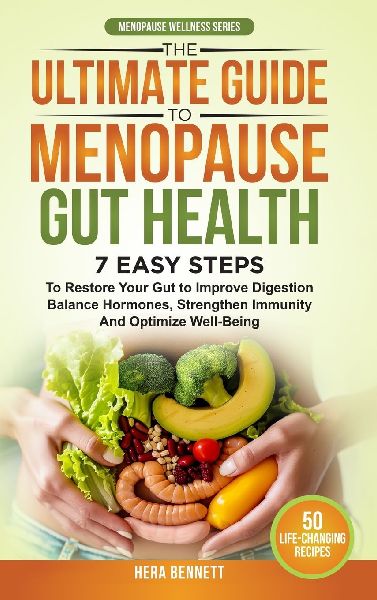 The Ultimate Guide to Menopause Gut Health: 7 Easy Steps to Restore Your Gut to Improve Digestion, Balance Hormones, Strengthen Immunity and Optimize Well-Being