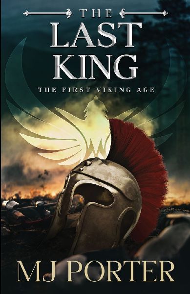 The Last King: England The First Viking Age - the first book in the bloody and brutal action-packed epic historical fiction series from MJ Porter