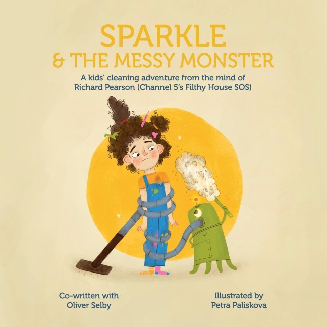 Sparkle & The Messy Monster: A kids cleaning adventure from the mind of Richard Pearson (Channel 5s Filthy House SOS)