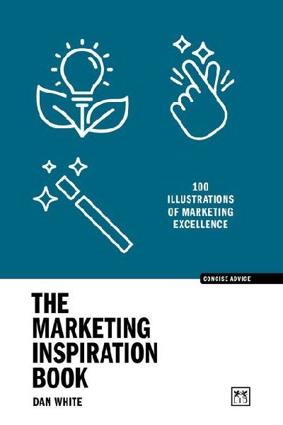 The Marketing Inspiration Book: 100 Illustrations of Marketing Excellence