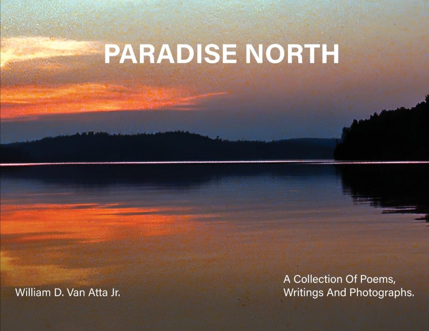 Paradise North: A Collection Of Poems, Writings and Photographs