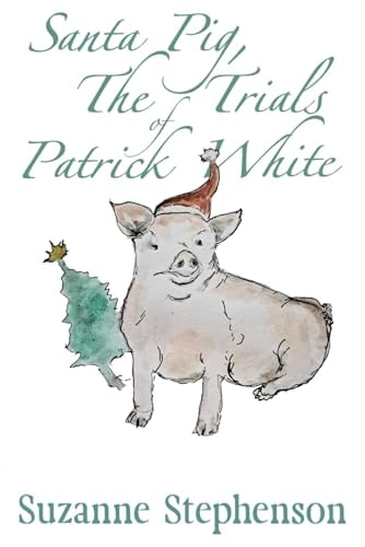 Santa Pig, The Trials of Patrick White A Tale of a Very Perceptive Pig