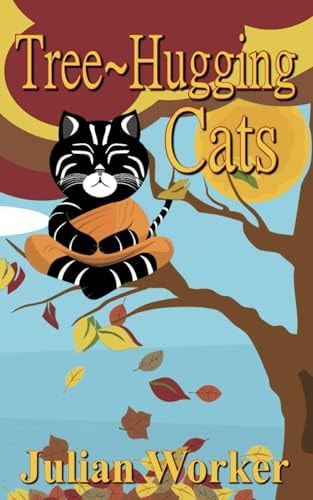 Tree-Hugging Cats The Purposeful Adventures of a Spiritual Cat