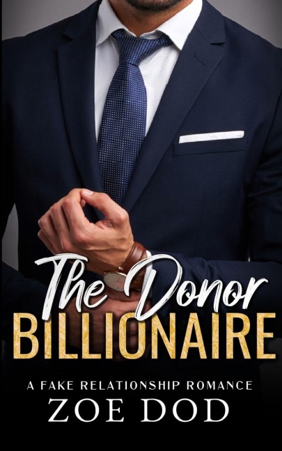 The Donor Billionaire: A Fake Relationship Romance