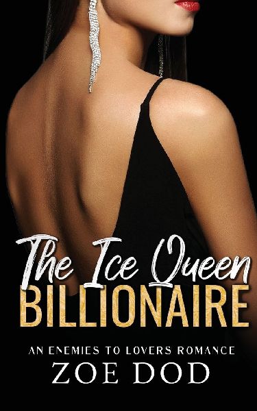 The Ice Queen Billionaire: An Enemies To Lovers Romance