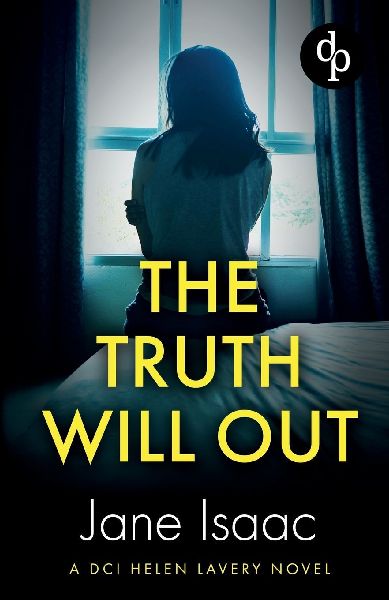 The Truth Will Out: An absolutely gripping female detective crime thriller
