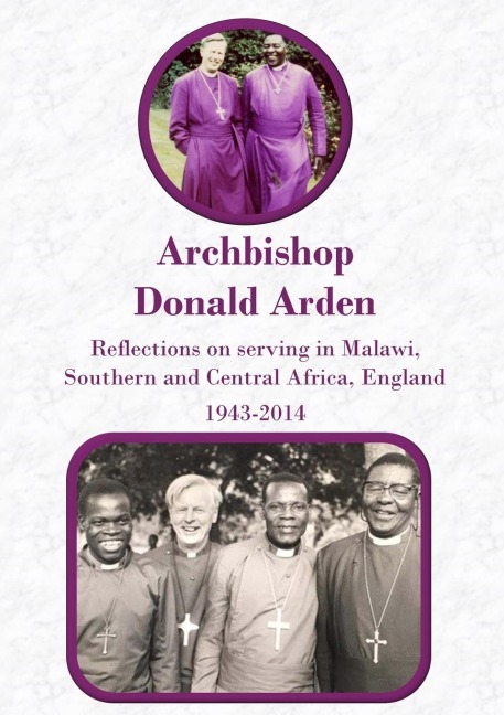 Archbishop Donald Arden: Reflections on serving in Malawi,  Southern and Central Africa, England 1943-2014