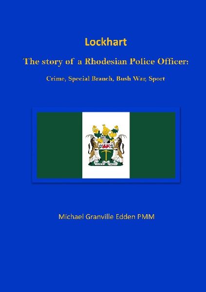 Lockhart: The story of a Rhodesian Police Officer: Crime, Special Branch, Bush War, Sport
