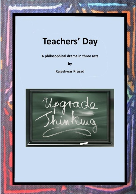 Teachers Day: A philosophical drama in three acts
