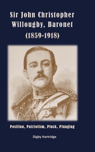 Sir John Christopher Willoughby, Baronet (1859-1918): Position, Patriotism, Pluck, Plunging