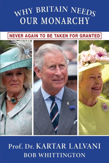Why Britain Needs Our Monarchy: Never Again To Be Taken For Granted