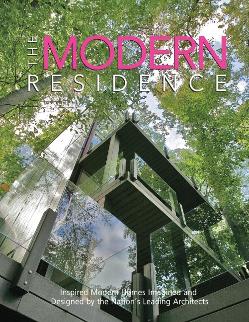 The Modern Residence: Inspired Modern Homes Imagined and Designed by the Nations Leading Architects