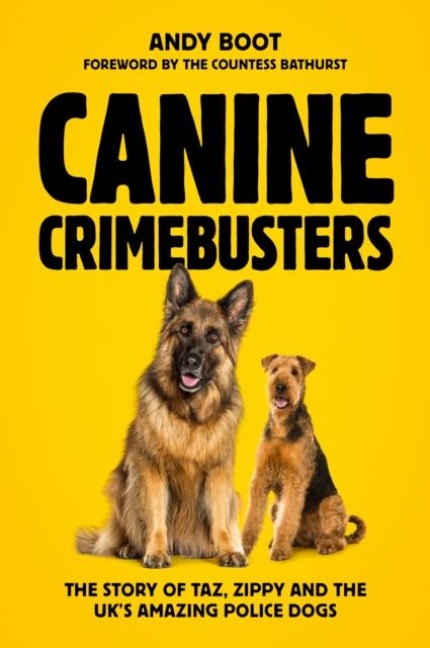 Canine Crimebusters: The Story Of Taz, Zippy and the UKs Amazing Police Dogs