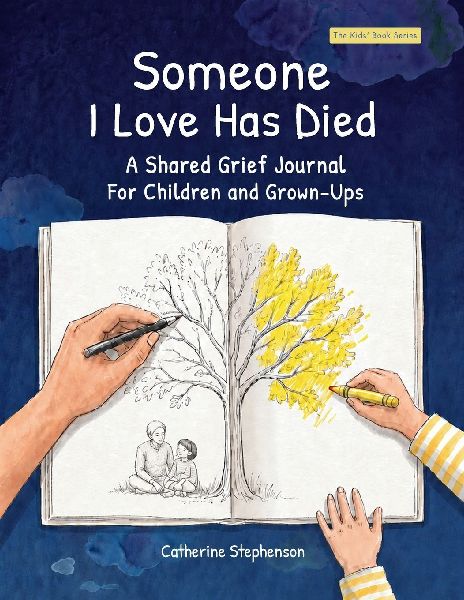 Someone I Love Has Died: A Shared Grief Journal For Children and Grown-Ups: A Shared Grief Journal For Children and Grown-Ups (The