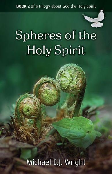 Spheres of the Holy Spirit: Book 2 of a Trilogy about God the Holy Spirit