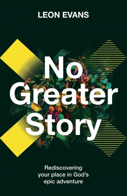 No Greater Story: Rediscovering Your Place in Gods Epic Adventure