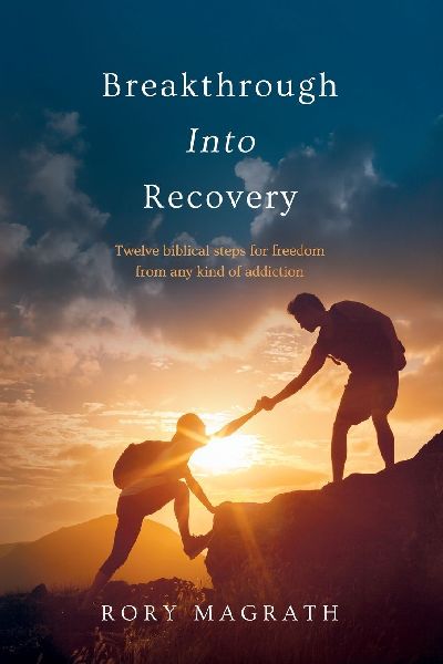 Breakthrough Into Recovery: Twelve Biblical Steps for Freedom from Any Kind of Addiction
