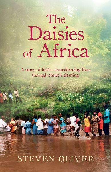 The Daisies of Africa: A Story of Faith - Transforming Lives Through Church Planting