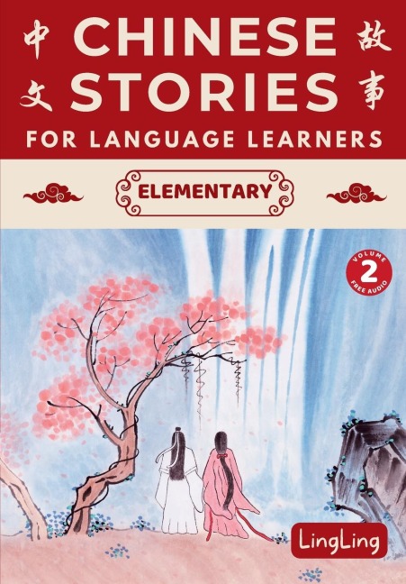 Chinese Stories for Language Learners: Elementary Volume 2 (Free Audio) - A Bilingual Chinese-English Collection of Chinese Folktales, Myths, Fables, Idioms, Proverbs, and Historical & Modern Stories