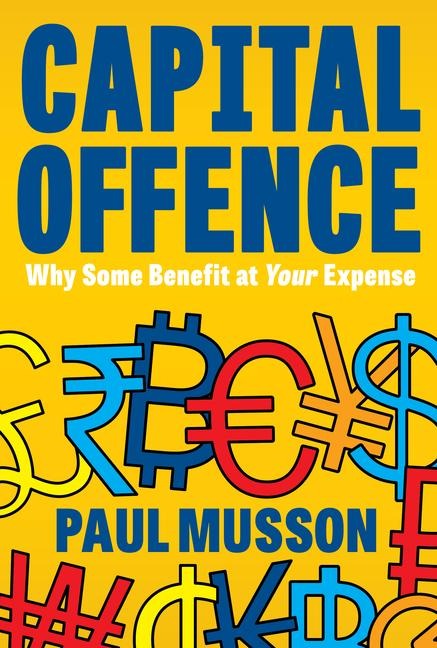 Capital Offence: Why Some Benefit At Your Expense