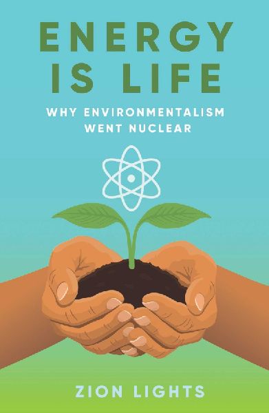 Energy is Life: Why Environmentalism Went Nuclear