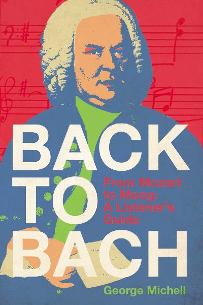 Back to Bach: From Mozart to Moog - A Listeners Guide