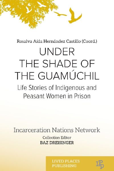 Under the Shade of the Guamúchil: Life Stories of Indigenous and Peasant Women in Prison