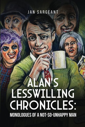 Alan's Lesswilling Chronicles Monologues of a Not-So-Unhappy Man