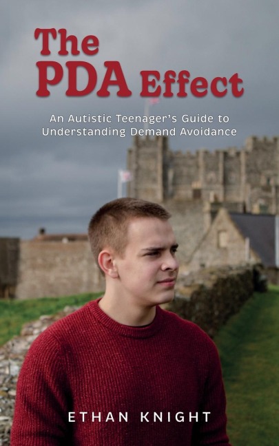 The PDA Effect: An Autistic Teenagers Guide to Demand Avoidance