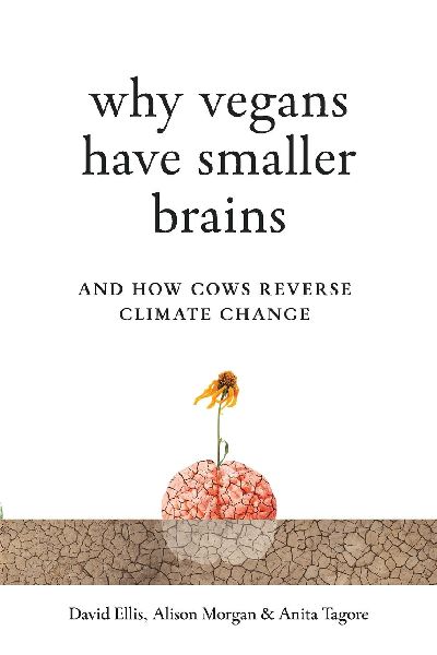 Why Vegans Have Smaller Brains: And How Cows Reverse Climate Change