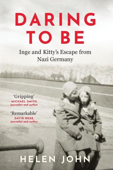 Daring to Be: Inge and Kitty's Escape from Nazi Germany