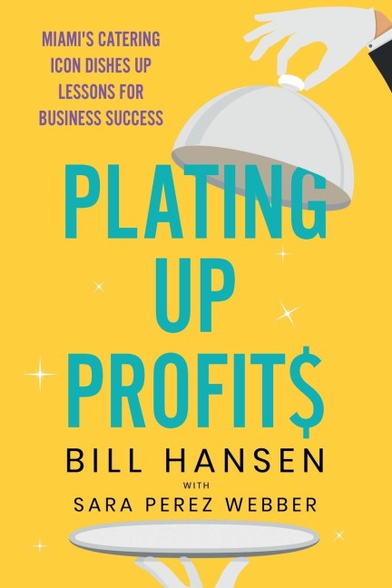 Plating Up Profits: Miami's Catering Icon Dishes Up Lessons For Business Success