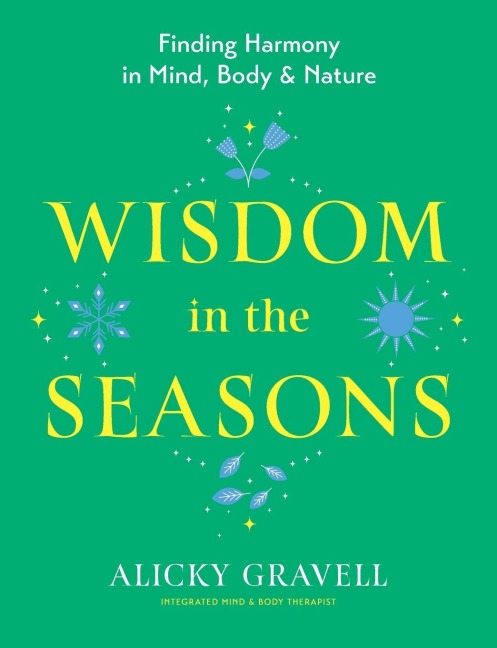 Wisdom in the Seasons: Finding Harmony in Mind, Body & Nature