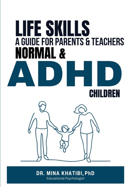 LIFE SKILLS: A GUIDE FOR PARENTS AND TEACHERS NORMAL & ADHD CHILDREN