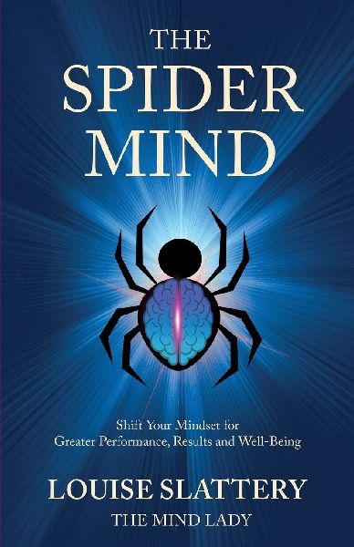 The Spider Mind: Shift Your Mindset for Greater Performance, Results and Well-Being
