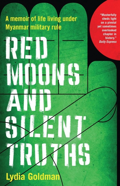 Red Moons and Silent Truths: A memoir of life living under Myanmar military rule