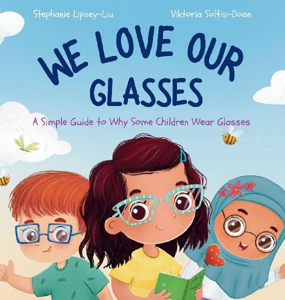 We Love Our Glasses: A Simple Guide to Why Some Children Wear Glasses