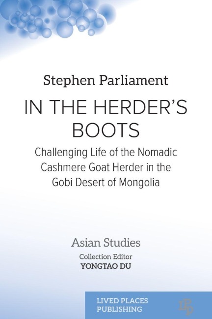 In the Herders Boots: Challenging Life of the Nomadic Cashmere Goat herder in the Gobi Desert of Mongolia
