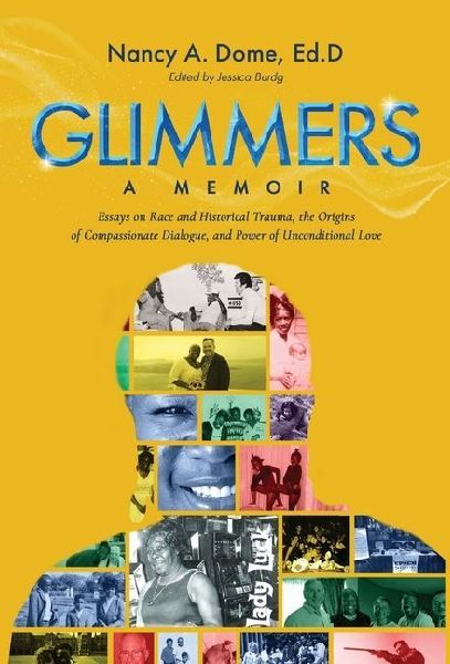 Glimmers: Essays on Race and Historical Trauma, the Origins of Compassionate Dialogue, and Power of Unconditional Love